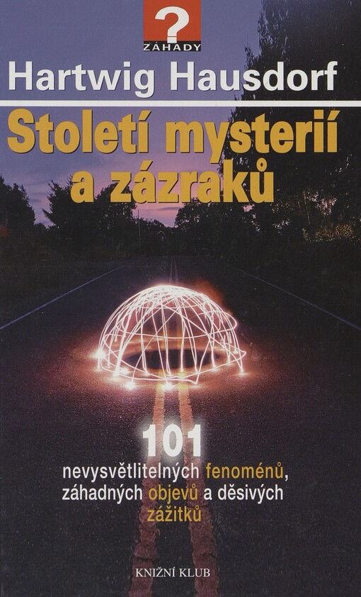 Století mysterií a zázraků: 101 nevysvětlitelných fenoménů, záhadných objevů a děsivých zážitků