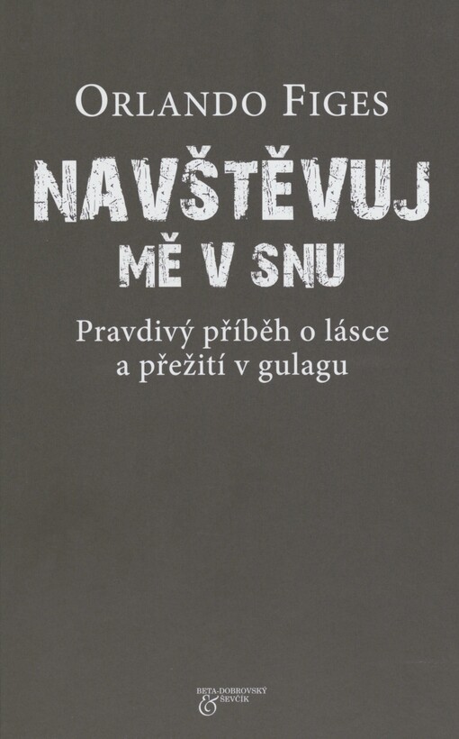 Navštěvuj mě v snu: pravdivý příběh o lásce a přežití v gulagu