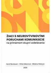 Žiaci s neurovývinovými poruchami komunikácie na primárnom stupni vzdelávania  (odkaz v elektronickém katalogu)