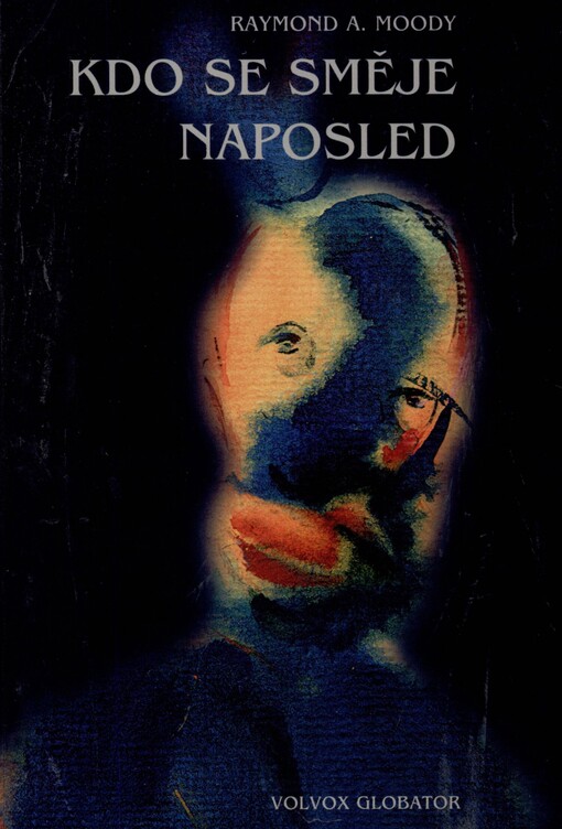 Kdo se směje naposled: nová filosofie prožitků blízkosti smrti, duchovních zjevení a dalších paranormálních jevů