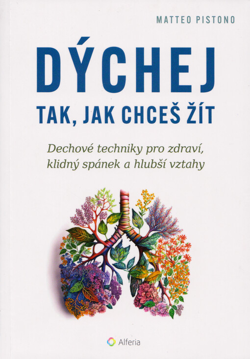 Dýchej tak, jak chceš žít : dechové techniky pro zdraví, klidný spánek a hlubší vztahy