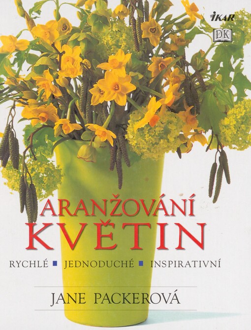Aranžování květin: [rychlé, jednoduché, inspirativní]
