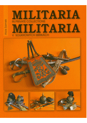 Militaria v soukromých sbírkách = Militaria in private collections  (odkaz v elektronickém katalogu)