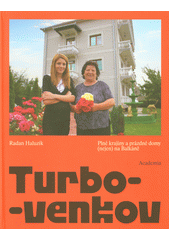 Turbo-venkov : plné krajiny a prázdné domy (nejen) na Balkáně  (odkaz v elektronickém katalogu)