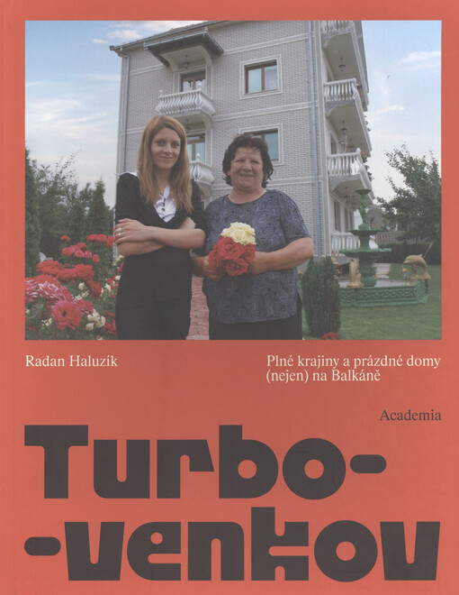 Turbo-venkov : plné krajiny a prázdné domy (nejen) na Balkáně