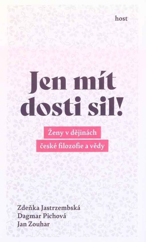 Jen mít dosti sil!: ženy v dějinách české filozofie a vědy