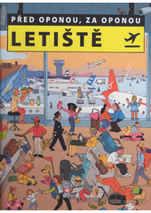 Před oponou, za oponou. Letiště  (odkaz v elektronickém katalogu)