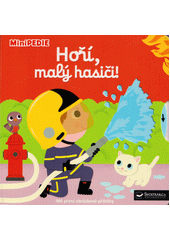 Hoří, malý hasiči! : mé první obrázkové příběhy  (odkaz v elektronickém katalogu)