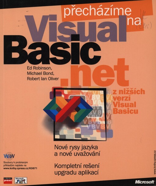 Přecházíme na Microsoft Visual Basic .NET z nižších verzí Visual Basicu: nové rysy jazyka a nové uvažování : kompletní řešení upgradu aplikací