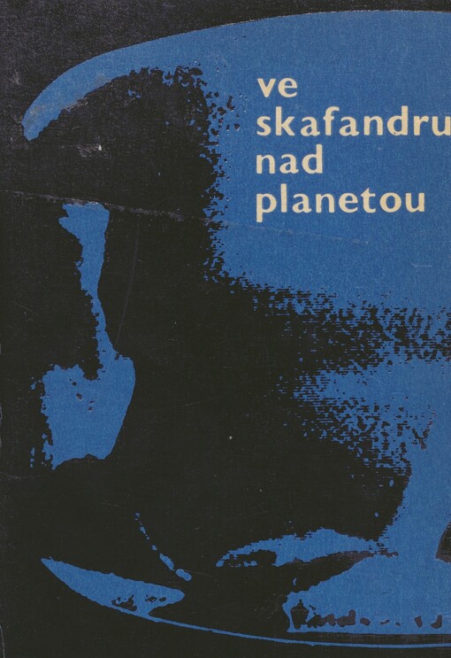Ve skafandru nad planetou: reportážní rekonstrukce letu Voschodu 2 18.-19. března 1965