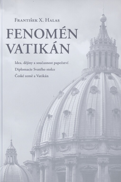Fenomén Vatikán: idea, dějiny a současnost papežství : diplomacie Svatého stolce : České země a Vatikán