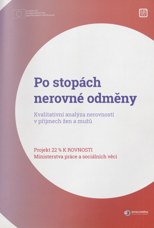 Po stopách nerovné odměny: kvalitativní analýza nerovností v příjmech žen a mužů : projekt 22% k rovnosti Ministerstva práce a sociálních věcí