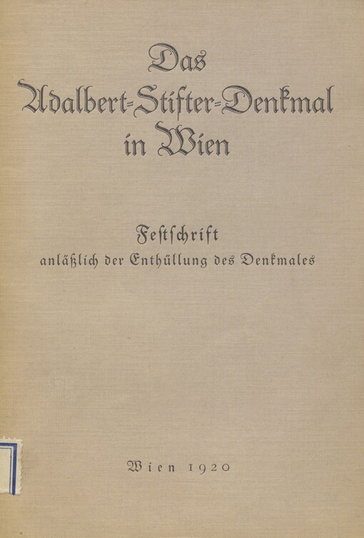 Das Adalbert-Stifter-Denkmal in Wien: Festschrift anläßlich der Enthüllung des Denkmales