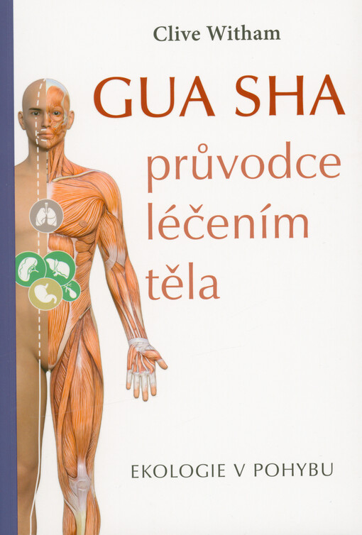 Gua sha : průvodce léčením těla : ekologie v pohybu