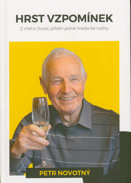 Hrst vzpomínek : příběh jedné hradecké rodiny : nedokončené paměti Ing. Petra Novotného a vzpomínky blízkých