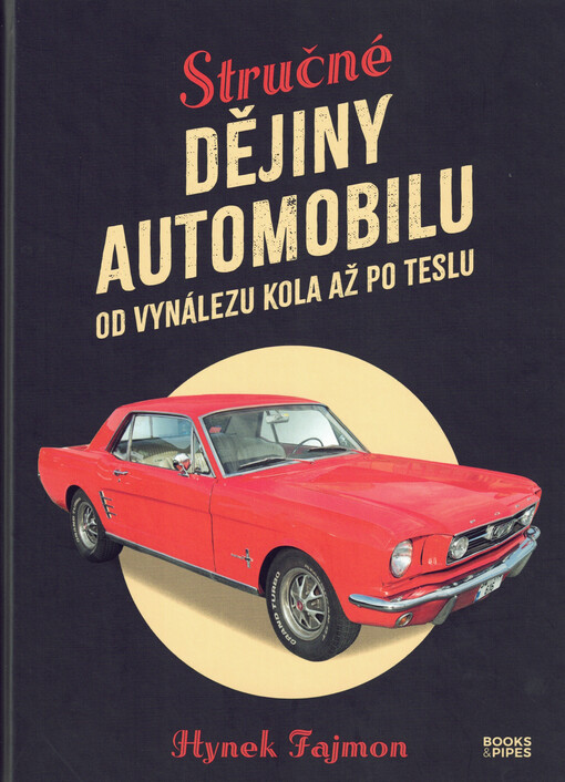 Stručné dějiny automobilu : od vynálezu kola až po teslu