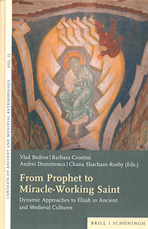 From prophet to miracle-working saint : dynamic approaches to Elijah in ancient and medieval cultures