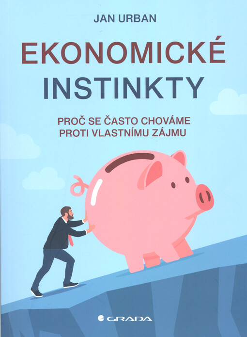 Ekonomické instinkty : proč se často chováme proti vlastnímu zájmu