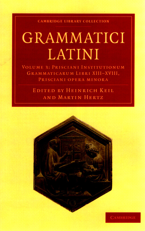Grammatici Latini. Volume 3, Prisciani institutionum grammaticarum libri XIII-XVIII, Prisciani Opera minora
