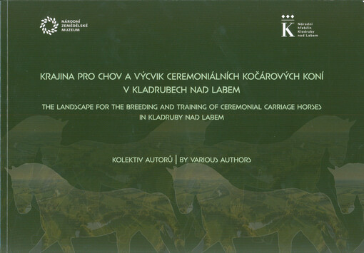 Krajina pro chov a výcvik ceremoniálních kočárových koní v Kladrubech nad Labem = The landscape for the breeding and training of ceremonial carriage horses in Kladruby nad Labem