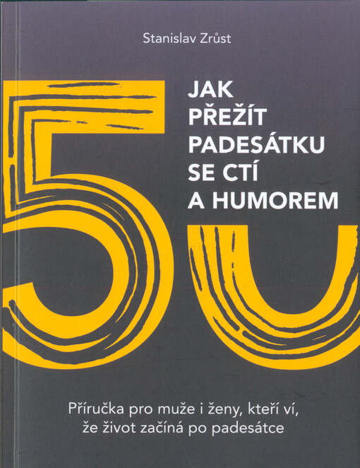 Jak přežít padesátku se ctí a humorem : příručka pro muže i ženy, kteří ví, že život začíná po padesátce