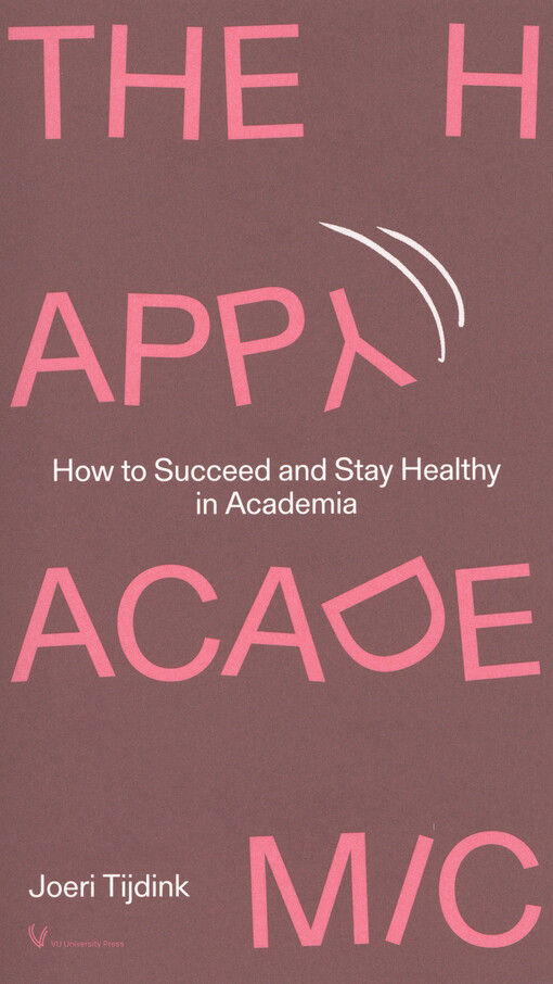 The happy academic : how to succeed and stay healthy in academia
