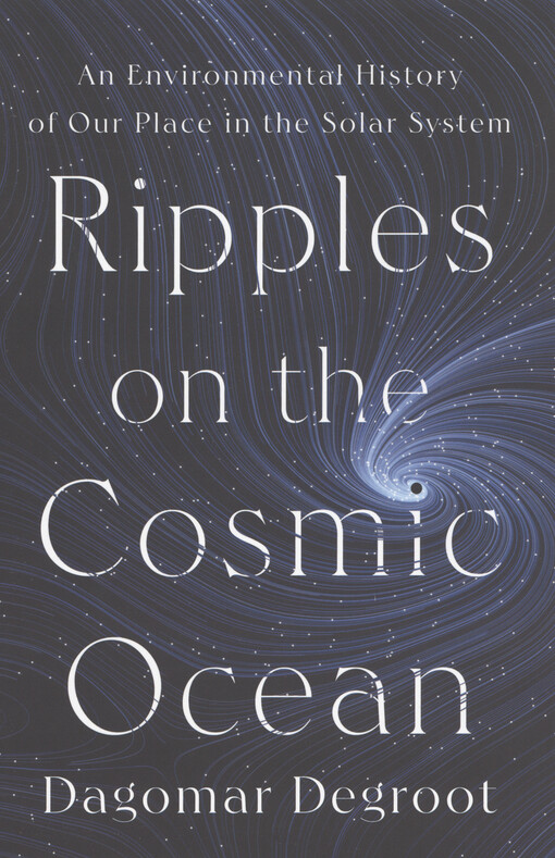 Ripples on the cosmic ocean : an environmental history of our place in the solar system