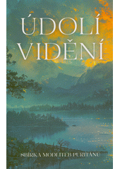 Údolí vidění : sbírka modliteb puritánů  (odkaz v elektronickém katalogu)