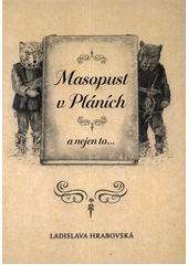 Masopust v Pláních a nejen to...  (odkaz v elektronickém katalogu)
