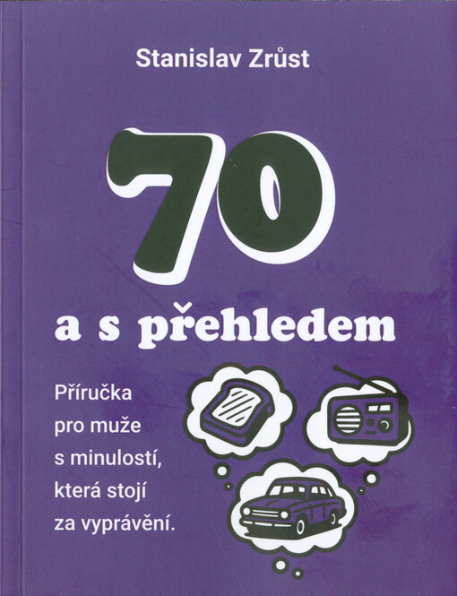 70 a s přehledem : příručka pro muže s minulostí, která stojí za vyprávění