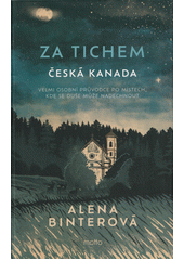 Za tichem. Česká Kanada  (odkaz v elektronickém katalogu)