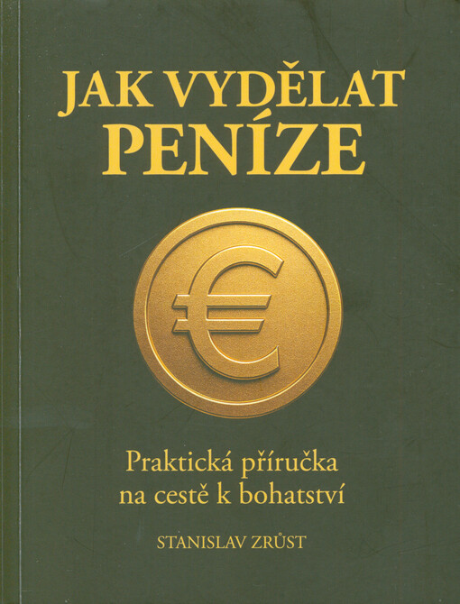Jak vydělat peníze : praktická příručka na cestě k bohatství