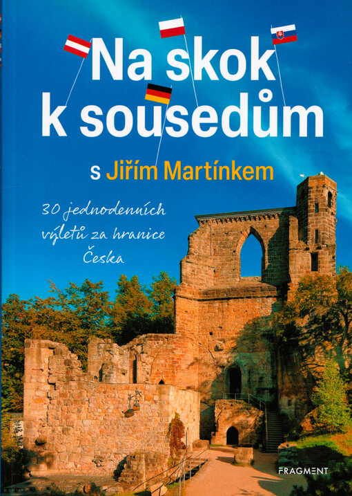 Na skok k sousedům s Jiřím Martínkem : 30 jednodenních výletů za hranice Česka