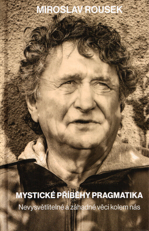 Mystické příběhy pragmatika : nevysvětlitelné a záhadné věci kolem nás