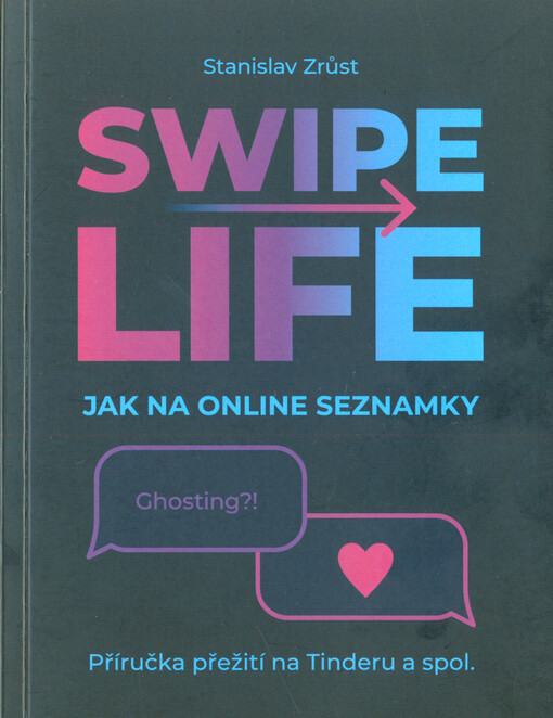 Swipe life : jak na online seznamky : příručka přežití na Tinderu a spol.