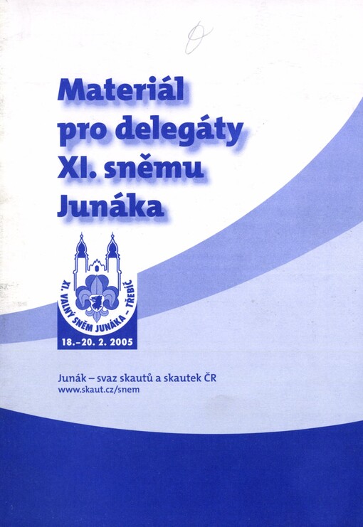 Materiál pro delegáty XI. sněmu Junáka: XI. valný sněm Junáka, Třebíč, 18.-20.2.2005
