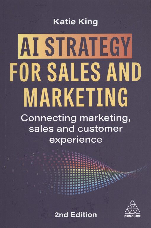 AI strategy for sales and marketing : connecting marketing, sales and customer experience