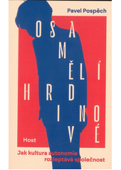 Osamělí hrdinové : jak kultura autonomie rozleptává společnost  (odkaz v elektronickém katalogu)