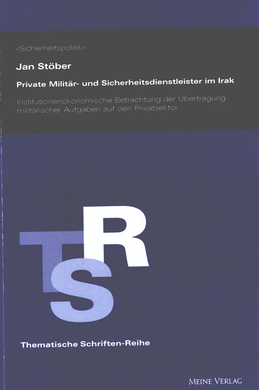 Private Militär- und Sicherheitsdienstleister im Irak : institutionenökonomische Betrachtung der Übertragung militärischer Aufgaben auf den Privatsektor