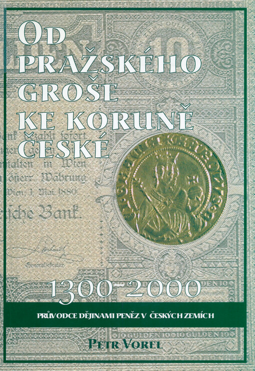 Od pražského groše ke koruně české : průvodce dějinami peněz v českých zemích