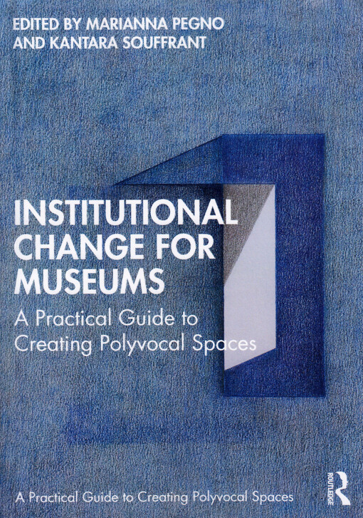 Institutional change for museums : a practical guide to creating polyvocal spaces