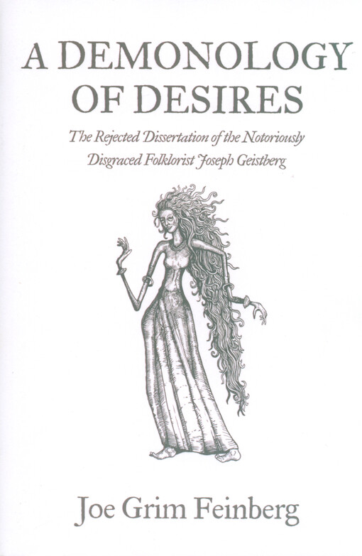 A demonology of desires : the rejected dissertation of the notoriously disgraced folklorist Joseph Geistberg