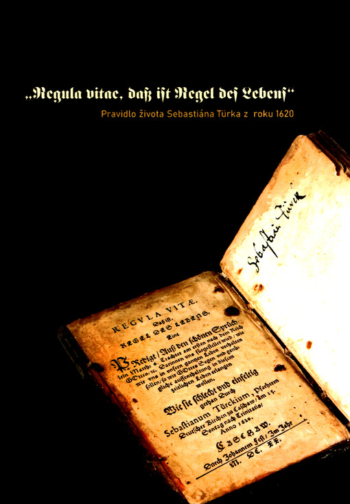 Regula vitae, daß ist Regel des Lebens : Pravidlo života Sebastiána Türka z roku 1620