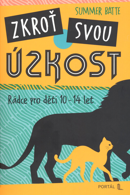 Zkroť svou úzkost : rádce pro děti 10-14 let