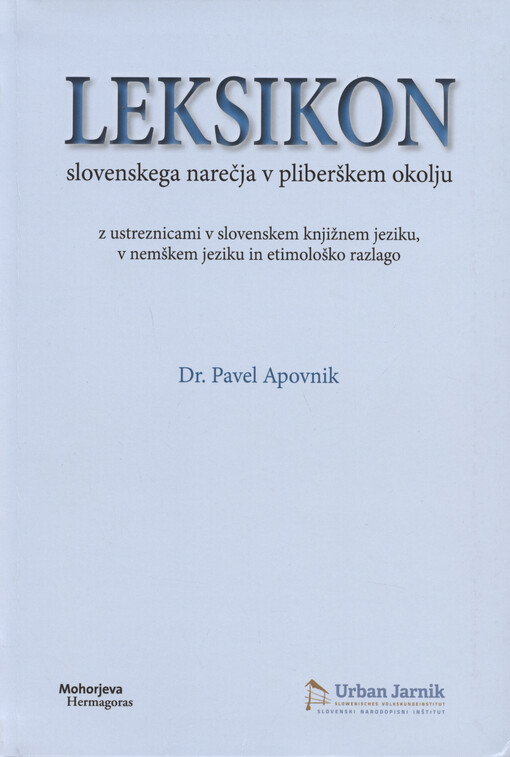 Leksikon slovenskega narečja v pliberškem okolju z ustreznicami v slovenskem knjižnem jeziku, v nemškem jeziku in etimološko razlago