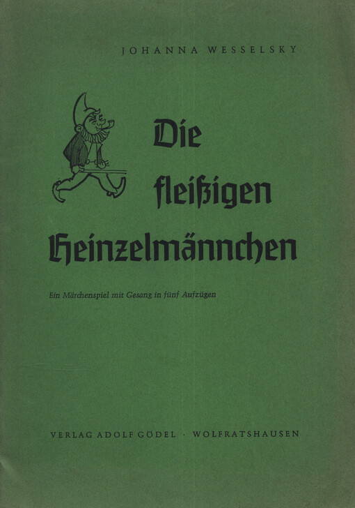 Die fleißigen Heinzelmännchen : ein Märchenspiel mit Gesang in fünf Aufzügen