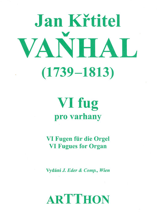VI fug pro varhany : vydání J. Eder & Comp., Wien = VI Fugen für die Orgel = VI fugues for organ