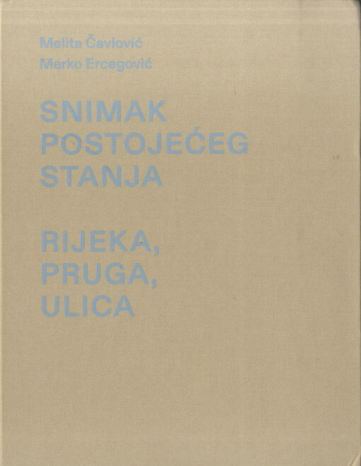 Snimak postojećeg stanja : rijeka, pruga, ulica = A Record of the Present State