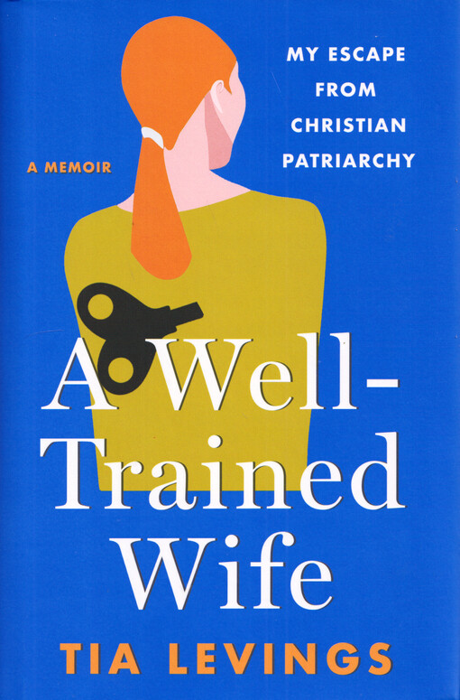 A well-trained wife : my escape from Christian patriarchy
