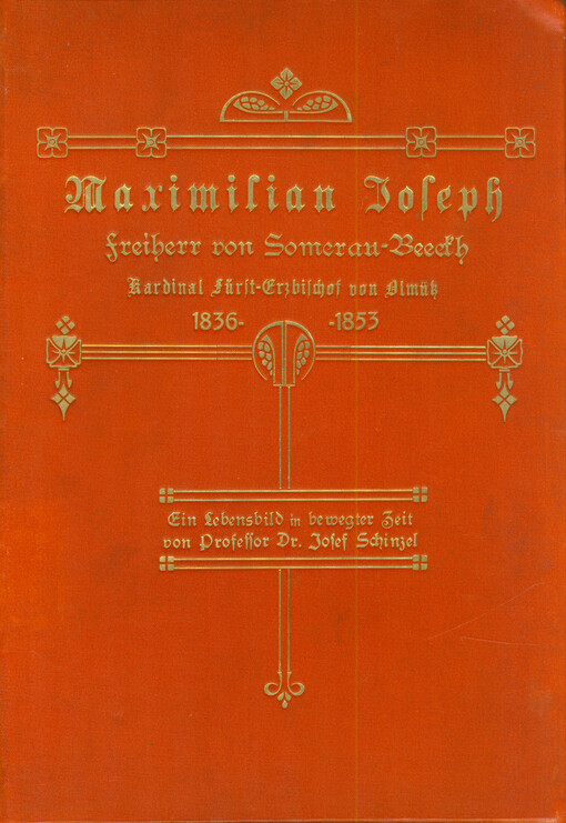 Maximilian Joseph Freiherr von Somerau-Beeckh : Kardinal Fürst-Erzbischof von Olmütz, 1836-1853 : ein Lebensbild in bewegter Zeit